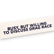 Load image into Gallery viewer, Desk Sign - Busy, But Willing To Discuss Drag Race