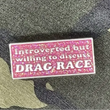 Load image into Gallery viewer, Introverted But Willing to Discuss Drag Race Hard Enamel Pin