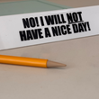 Load image into Gallery viewer, Desk Sign - No, I Will Not Have A Nice Day!