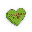 Load image into Gallery viewer, Don't Talk To Me Candy Heart Enamel Pin