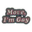 Load image into Gallery viewer, Move, I'm Gay Enamel Pin