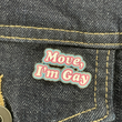 Load image into Gallery viewer, Move, I'm Gay Enamel Pin