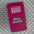 Load image into Gallery viewer, Move, I'm Gay Enamel Pin