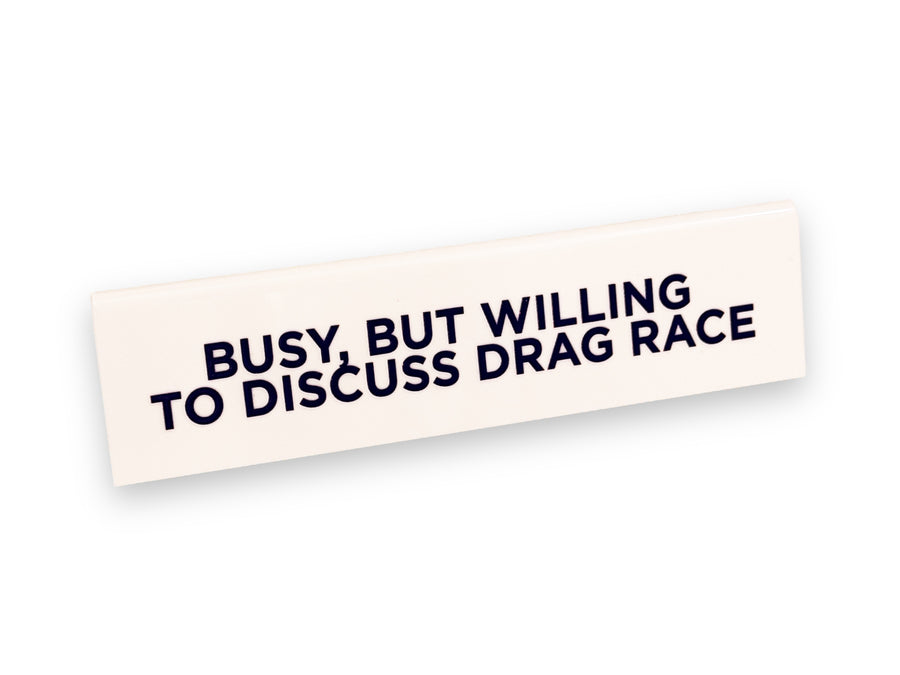 Desk Sign - Busy, But Willing To Discuss Drag Race