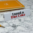 Load image into Gallery viewer, Desk Sign - I need a Diet Coke
