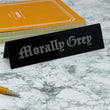Load image into Gallery viewer, Desk Sign - Morally Grey
