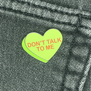 Don't Talk To Me Candy Heart Enamel Pin