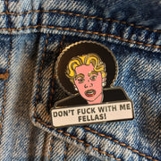 Don't f**k with me fellas enamel pin