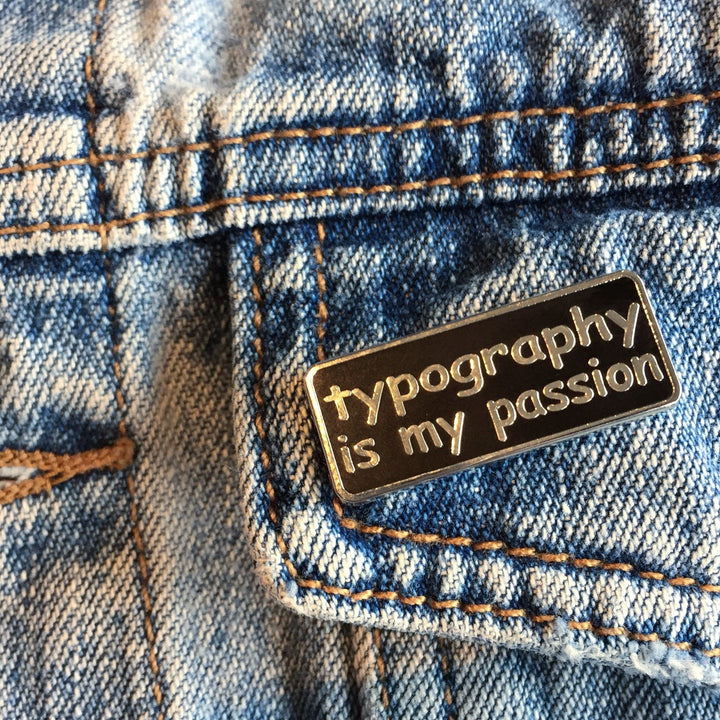 Typography is my Passion Enamel Pin - twistedEGOS