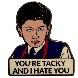 You're Tacky and I Hate You Enamel Pin - twistedEGOS