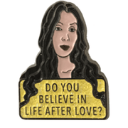 Do you believe in life after love enamel pin