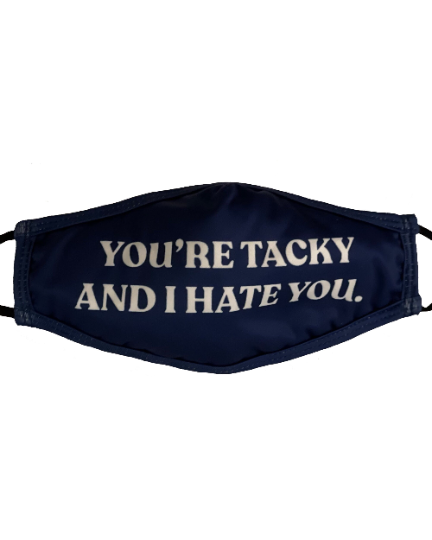 You're Tacky and I Hate You Face Mask - twistedEGOS